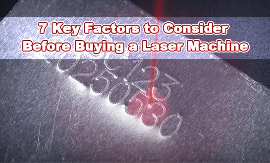 7 Key Factors to Consider Before Buying a Laser Machine